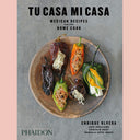 Tu Casa Mi Casa: Mexican Recipes For the Home Cook [Enrique Olvera, Peter Meehan (Contributions by), Daniela Soto-Innes (Contributions by), Gonzalo Goût (Contributor), Luis Arellano (Contributor)]